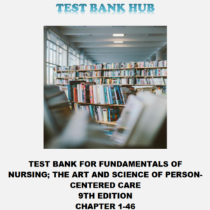 TEST BANK- FUNDAMENTALS OF NURSING; The Art and Science of Person Centered Care