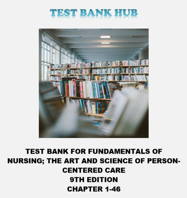 TEST BANK- FUNDAMENTALS OF NURSING; The Art and Science of Person Centered Care