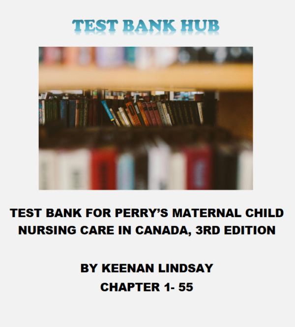 Test Bank for Perry’s Maternal Child Nursing Care in Canada, 3rd Edition