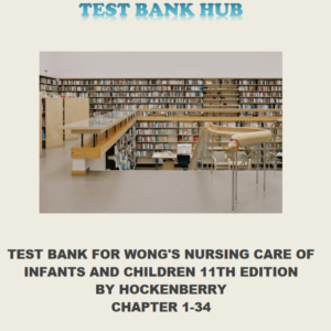 Test Bank for Wong's Nursing Care of Infants and Children, 11th Edition