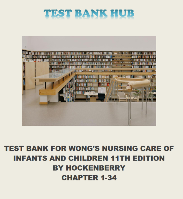 Test Bank for Wong's Nursing Care of Infants and Children, 11th Edition